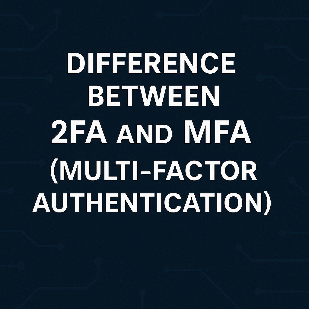 Difference Between 2FA and MFA (Multi-Factor Authentication)